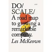 Do Scale: A Road Map to Growing a Remarkable Company