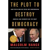 The Plot to Destroy Democracy: How Putin and His Spies Are Undermining America and Dismantling the West