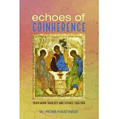 Echoes of Coinherence: Trinitarian Theology and Science Together