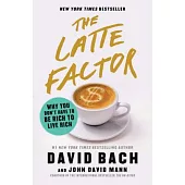 The Latte Factor: Why You Don’t Have to Be Rich to Live Rich