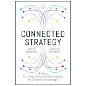 Connected Strategy: Building Continuous Customer Relationships for Competitive Advantage