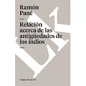 Relacion Acerca de las Antiguedades de los Indios / Relationship on the Antiquities of the Indians