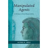 Manipulated Agents: A Window to Moral Responsibility