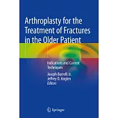 Arthroplasty for the Treatment of Fractures in the Older Patient: Indications and Current Techniques