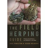 The Field Herping Guide: Finding Amphibians and Reptiles in the Wild
