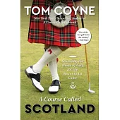 A Course Called Scotland: Searching the Home of Golf for the Secret to Its Game