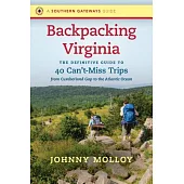 Backpacking Virginia: The Definitive Guide to 40 Can’t-Miss Trips from Cumberland Gap to the Atlantic Ocean