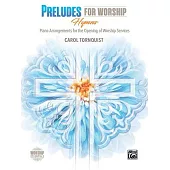 Preludes for Worship Hymns: Piano Arrangements for the Opening of Services