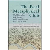The Real Metaphysical Club: The Philosophers, Their Debates, and Selected Writings from 1870 to 1885