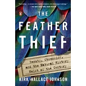 The Feather Thief: Beauty, Obsession, and the Natural History Heist of the Century