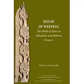 House of Weeping: The Motif of Tears in Akkadian and Hebrew Prayers