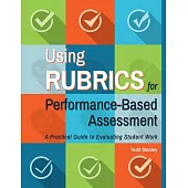 Using Rubrics for Performance-Based Assessment: A Practical Guide to Evaluating Student Work