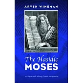 The Hasidic Moses: A Chapter in the History of Jewish Interpretation