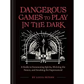 Dangerous Games to Play in the Dark: (adult Night Games, Midnight Games, Sleepover Activities, Magic & Illusions Books)