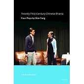 Twenty-First-Century Chinese Drama: Four Plays by WAN Fang
