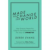 Made to Change the World: How Ordinary People Are Called to Do Extraordinary Work, the Story of Project 615