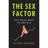 Sex Factor, How Women Made the West Rich