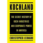 Kochland: The Secret History of Koch Industries and Corporate Power in America
