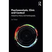 Psychoanalysis, Clinic and Context: Subjectivity, History and Autobiography