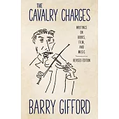 The Cavalry Charges: Writings on Books, Film, and Music