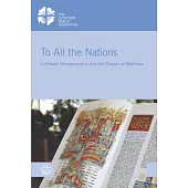 To All the Nations: Lutheran Hermeneutics and the Gospel of Matthew