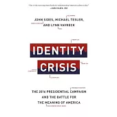 Identity Crisis: The 2016 Presidential Campaign and the Battle for the Meaning of America