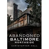 Abandoned Baltimore: Northside