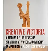 Creative Victoria: A History of 119 Years of Creativity at Victoria University of Wellington