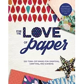 For the Love of Paper: 320 Tear-Off Pages for Creating, Crafting, and Sharing