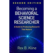 Becoming a Behavioral Science Researcher, Second Edition: A Guide to Producing Research That Matters
