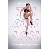 A Womans Guide to Triathlon: The Things Men Will Never Tell You About the Sport