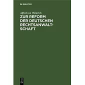 Zur Reform Der Deutschen Rechtsanwaltschaft: Nebst Anhang Enthaltend Einige Bemerkungen Über Armenrecht Und Gebührenwesen