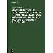 Staatsrechtliche Prüfung der gegen das Thronfolgerecht des Augustenburgischen Hauses erhobenen Einwände