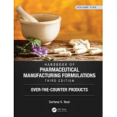 Handbook of Pharmaceutical Manufacturing Formulations, Third Edition: Volume Five, Over-The-Counter Products
