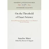 On the Threshold of Exact Science: Selected Writings of Anneliese Meier on Late Medieval Natural Philosophy