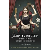 Fantastic Short Stories by Women Authors from Spain and Latin America: A Critical Anthology