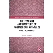 The Feminist Architecture of Postmodern Anti-Tales: Space, Time, and Bodies