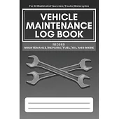 Vehicle Maintenance Log Book: Service - Repairs Maintenance & Checklist Mileage Fuel Record Book For Cars, Trucks, Motorcycles, Boats (6 x 9 in)