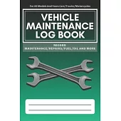 Vehicle Maintenance Log Book: Service - Repairs Maintenance & Checklist Mileage Fuel Record Book For Cars, Trucks, Motorcycles, Boats (6 x 9 in)