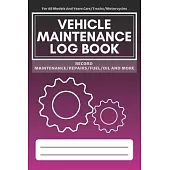 Vehicle Maintenance Log Book: Service - Repairs Maintenance & Checklist Mileage Fuel Record Book For Cars, Trucks, Motorcycles, Boats (6 x 9 in)