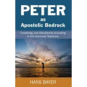 Peter as Apostolic Bedrock: Christology and Discipleship According to His Canonical Testimony