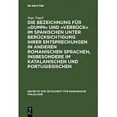 Die Bezeichnung Für »dumm« Und »verrück« Im Spanischen Unter Berücksichtigung Ihrer Entsprechungen in Anderen Romanischen Sprachen, Insbesondere Im Ka