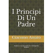 I Pincipi Di Un Padre: Basato su una storia vera di immigrati Siciliano