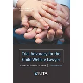 Trial Advocacy for the Child Welfare Lawyer