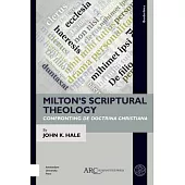 Miltons Scriptural Theology: Confronting de Doctrina Christiana