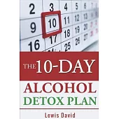 The 10-Day Alcohol Detox Plan: Stop Drinking Easily & Safely