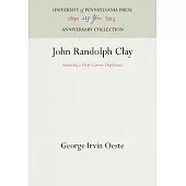 John Randolph Clay: Americas First Career Diplomat