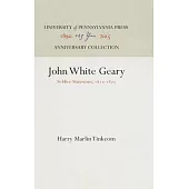 John White Geary: Soldier-Statesrnan, 1819-1873