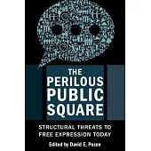 The Perilous Public Square: Structural Threats to Free Expression Today