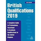 British Qualifications 2019: A Complete Guide to Professional, Vocational and Academic Qualifications in the United Kingdom